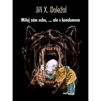 Miluj sám sebe, ale s kondomem - Jiří X. Doležal – Sleviste.cz