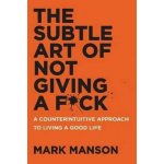 The Subtle Art of Not Giving A F*ck - Mark Manson – Hledejceny.cz