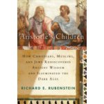 Aristotles Children: How Christians, Muslims, and Jews Rediscovered Ancient Wisdom and Illuminated the Middle Ages Rubenstein Richard E.Paperback – Hledejceny.cz