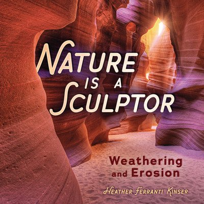 Nature Is a Sculptor: Weathering and Erosion Kinser Heather FerrantiLibrary Binding – Zbozi.Blesk.cz