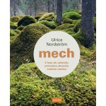 Mech - Z lesa do zahrady: průvodce skrytým světem mechu - Ulrica Nordström – Hledejceny.cz