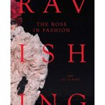 The Rose in Fashion : Ravishing - Amy de la Haye – Zboží Mobilmania