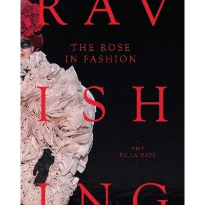 The Rose in Fashion : Ravishing - Amy de la Haye