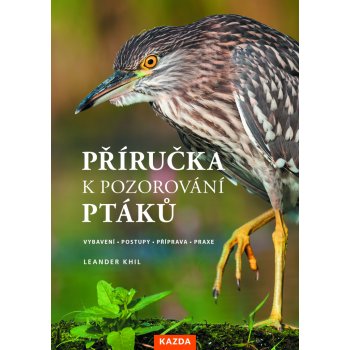 Leander Khil: Příručka k pozorování ptáků Provedení: Tištěná kniha