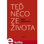 Teď něco ze života. Kniha vzpomínek - Anna Blažíčková – Hledejceny.cz