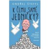 Kniha K čemu samé jedničky? - Ondřej Šteffl