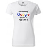 Dámské tričko Nepotřebuji Google můj muž ví všechno Bílá – Hledejceny.cz