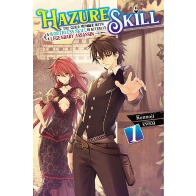 Hazure Skill: The Guild Member with a Worthless Skill Is Actually a Legendary Assassin, Vol. 1 LN