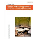 Konec velkého vyprávění ?. Sekularizace v sociologické perspektivě - Roman Vido – Hledejceny.cz
