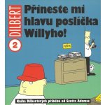 Dilbert 2 Přineste mi hlavu poslíčka Willyho! Adams – Hledejceny.cz