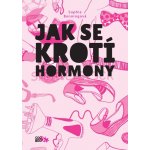 Jak se krotí hormony - Sophie Bening – Hledejceny.cz