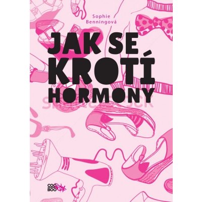 Jak se krotí hormony - Sophie Bening – Hledejceny.cz