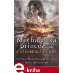 Pekelné stroje 3: Mechanická princezna - Cassandra Clare – Sleviste.cz
