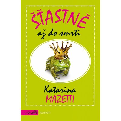 Šťastně až do smrti - Katarina Mazetti – Hledejceny.cz