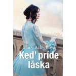 Keď príde láska - Mary Balogh – Hledejceny.cz