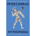 Mythomania : Tales of Our Times, From Apple to... - Peter Conrad – Hledejceny.cz