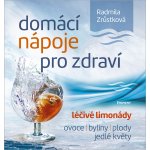 Domácí nápoje pro zdraví - Léčivé limonády, ovoce, byliny, plody, jedlé květy - Zrůstková Radmila – Zboží Mobilmania