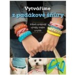 Vytváříme z padákové šňůry - Samantha Grenierová – Hledejceny.cz