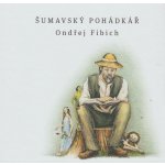 Šumavský pohádkář - Ondřej Fibich – Hledejceny.cz