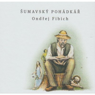 Šumavský pohádkář - Ondřej Fibich – Hledejceny.cz