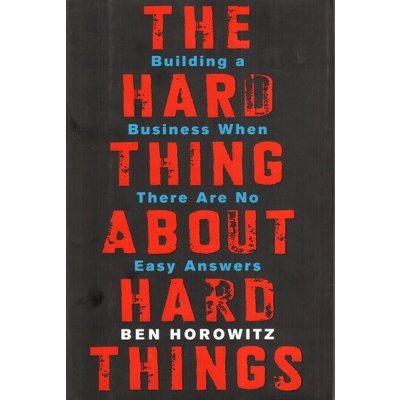 The Hard Thing About Hard Things: Building a... - Ben Horowitz