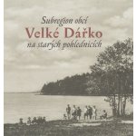 Subregion obcí Velké Dářko na starých pohlednicích Milan Šustr, Jaroslav Líbal – Hledejceny.cz