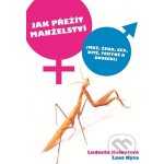 Jak přežít manželství. Muž, žena, sex, dítě, tchýně a sousedi - Ludmila Hamplová, Leoš Kyša – Hledejceny.cz