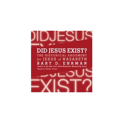 Did Jesus Exist? - Ehrman Bart D., Dixon Walter – Hledejceny.cz