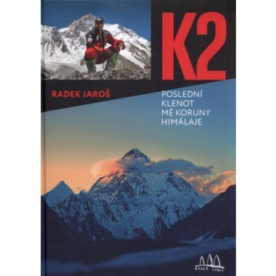 K2, poslední klenot mé koruny Himálaje - Radek Jaroš – Hledejceny.cz
