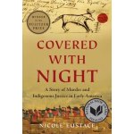 Covered with Night: A Story of Murder and Indigenous Justice in Early America Eustace NicolePaperback – Hledejceny.cz
