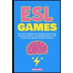 ESL Games for Teens & Adults: No Prep ESL Games for the Classroom. Perfect Teaching Materials for TEFL Lesson Plans Games, Warmers & Fillers – Hledejceny.cz