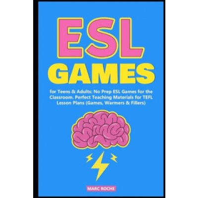 ESL Games for Teens & Adults: No Prep ESL Games for the Classroom. Perfect Teaching Materials for TEFL Lesson Plans Games, Warmers & Fillers – Hledejceny.cz