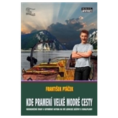 Kde pramení velké modré cesty - František Ptáček – Hledejceny.cz