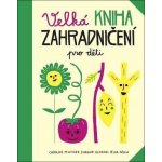 Velká kniha zahradničení pro děti - Pellissier Caroline, Aladjidi Virginie – Hledejceny.cz