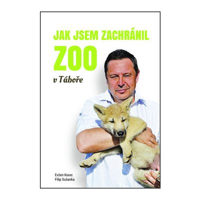 Korec Evžen: Jak jsem zachránil ZOO v Táboře Kniha – Zbozi.Blesk.cz