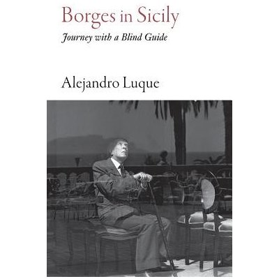 Borges in Sicily: Journey with a Blind Guide Luque AlejandroPaperback