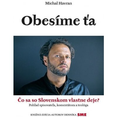 Obesíme ťa: Čo sa so Slovenskom vlastne deje? - Michal Havran