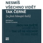 Nesmíš všechno vidět tak černě a jiné hloupé řeči - Curtisová Scarlett – Hledejceny.cz