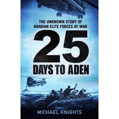 25 Days to Aden: The Unknown Story of Arabian Elite Forces at War Knights MichaelPevná vazba