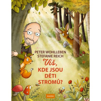 Víš, kde jsou děti stromů? - Peter Wohlleben – Zbozi.Blesk.cz