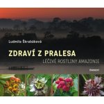 Zdraví z pralesa. Léčivé rostliny Amazonie - Ludmila Škrabáková - Eminent – Hledejceny.cz