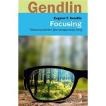 Focusing - T. Eugen Gendlin – Hledejceny.cz