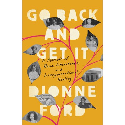 Go Back and Get It: A Memoir of Race, Inheritance, and Intergenerational Healing Ford DionnePevná vazba – Zboží Mobilmania