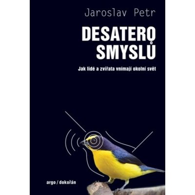 Desatero smyslů - Jak lidé a zvířata vnímají okolní svět - Jaroslav Petr – Zboží Mobilmania