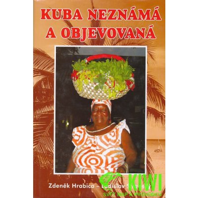 Kuba neznámá a objevovaná - Zdeněk Hrabica, Ladislav Stránský – Hledejceny.cz