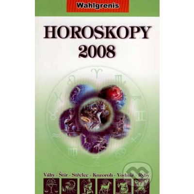 Horoskopy 2008 II. -- Váhy; Štír; Střelec; Kozoroh; Vodnář; Ryby - Wahlgrenis – Hledejceny.cz