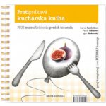 Protiprdkavá kuchárska kniha - Igor Bukovský, Ivana Kachútová, Petra Gálisová – Hledejceny.cz