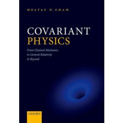 Covariant Physics: From Classical Mechanics to General Relativity and Beyond - Emam Moataz H.