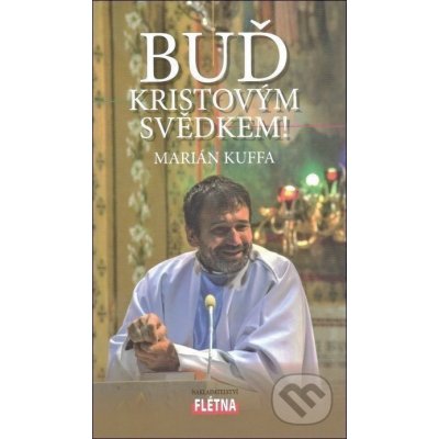 Buď kristovým svědkem – Kuffa Marián