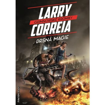 Drsná magie - Grimnoirské kroniky 1 - Larry Correia